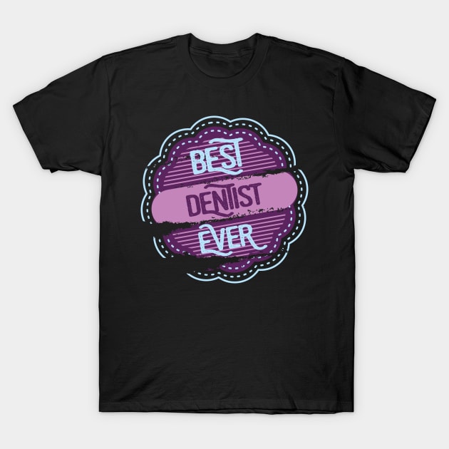 Best Dentist Ever T-Shirt by DimDom
